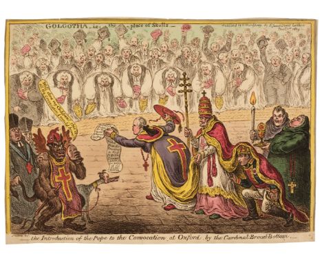 * Gillray (James). The Introduction of the Pope to the Convocation at Oxford, by the Cardinal Broad-Bottom, Golgotha - i.e. -