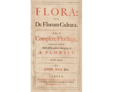 Rea (John). Flora: seu De Florum Cultura. Or, A Complete Florilege, furnished with all Requisites belonging to a Florist, in 