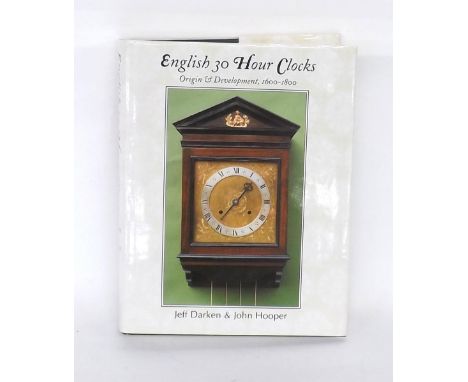 Jeff Darken &amp; John Hooper -  English 30 Hour Clocks, Origin &amp; Development, 1600-1800, published 1997