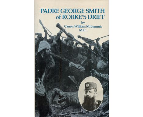 Padre George Smith of Rorke's Drift by Canon William M. Lummis first edition hardback book. Good Condition. All autographs co