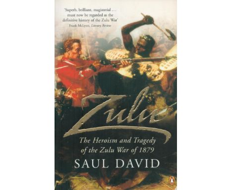 Zulu The Heroism and Tragedy of the Zulu War of 1879 by Saul David first edition paperback book. Good Condition. All autograp