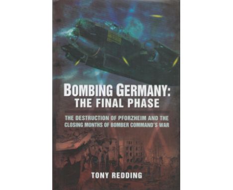 Multi-Signed Book - Bombing Germany: The Final Phase - The Destruction of Pforzheim and the closing months of Bomber Command'