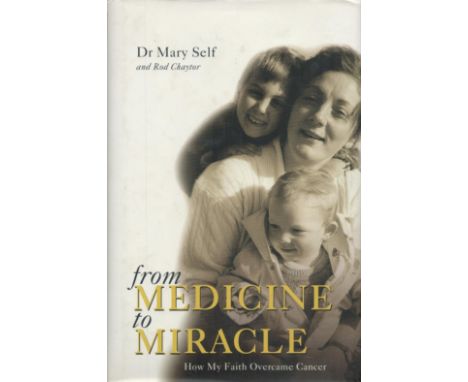 Dr Mary Self signed first edition hard back book titled From Medicine To Miracle. First published and copyright 2001 All auto