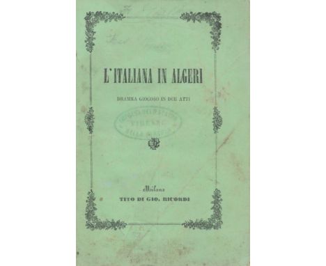 LItaliana in Algeri. Music by: Gioachino Rossini. Dramma Giocoso in due atti. Milano. Tito di Gio Ricordi. 43 pages. Undated.