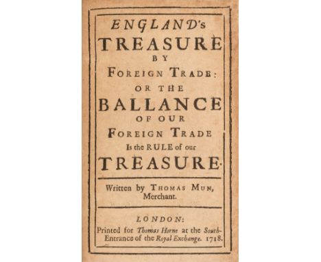 Mun (Thomas). England's Treasure by Foreign Trade: or the ballance of our foreign trade in the rule of our treasure, London: 