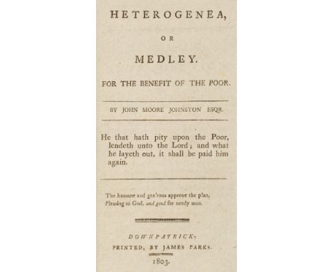 Johnston (John Moore). Heterogenea, or Medley. For the Benefit of the Poor, 1st edition, Downpatrick: printed by James Parks,