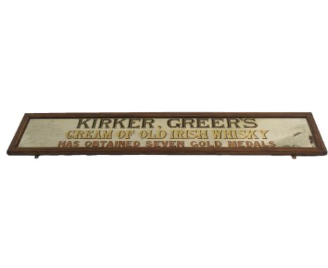 A PUBLIC HOUSE WALL MIRROR  to 'Kirker, Greer's Cream of Old Irish Whisky has obtained seven gold medals', (mirror) 142cm wid