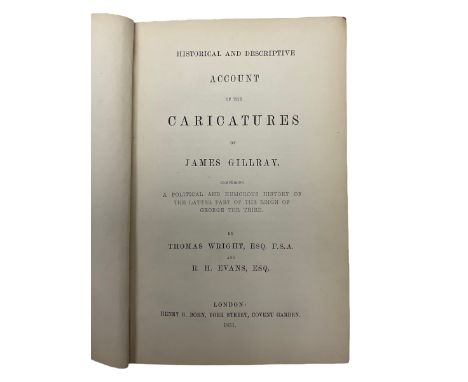 Thomas Wright and R.H. Evans - 'Historical & descriptive account of the caricatures of James Gillray : comprising a political