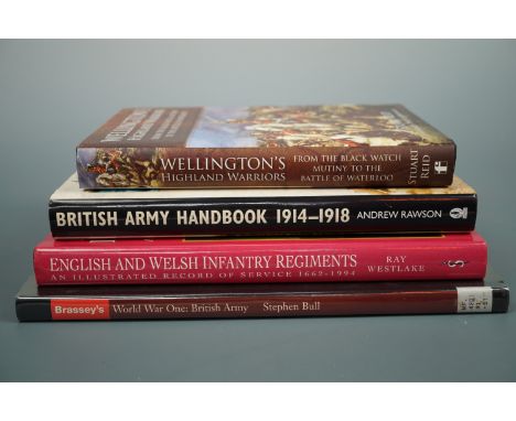 Four books on the British Army comprising Reid, "Wellington's Highland Warriors"; Westlake, "English and Welsh Infantry Regim