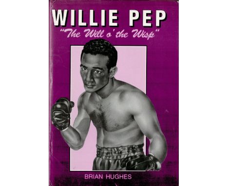 Brian Hughes Signed Book - Willie Pep - The will o' the wisp by Brian Hughes Hardback Book 1997 First Edition Signed by Brian