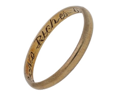 An early 18th century gold posy ring, the band of D-section, engraved to the interior in script ‘No Riches Like Content’, wit