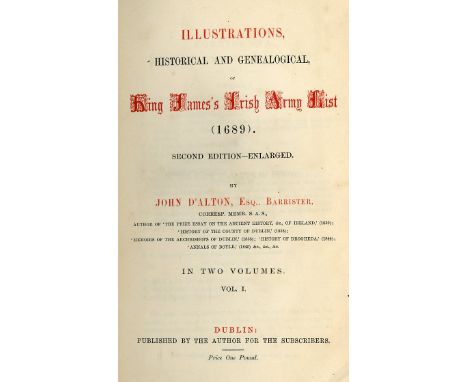 Military: D'Alton (John) Illustrations, Historical and Genealogical of King James's Irish Army List (1689), 2 vols. 8vo D. n.