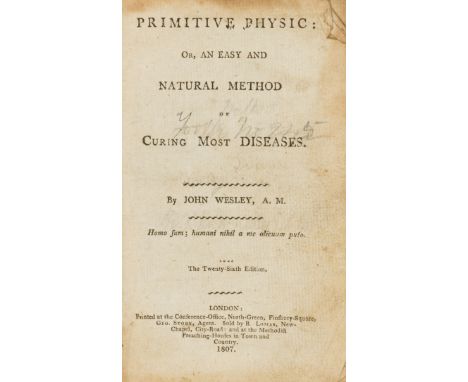 NO RESERVE Wesley (John) Primitive Physic: or, An Easy and Natural Method of Curing most Diseases, The Twenty-Sixth Edition, 