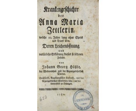 HOESSLE, J.G. Krankengeschichte der Anna Maria Zettlerin, welche 10. Jahre lang ohne Speis und Trank lebte. Deren Leichenoeff