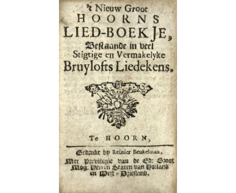 SONGBOOKS -- NIEUW GROOT HOORNS LIED-BOEKJE, 't, Bestaande in veel Stigtige en Vermakelyke Bruylofts Liedekens. Hoorn, R. Beu