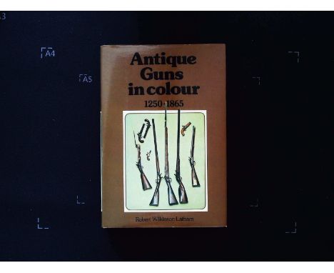 Antique Guns in Colour 1250-1865 by Robert Wilkinson-Latham hardback book 215 pages Published 1977 Blandford Press Ltd. ISBN 