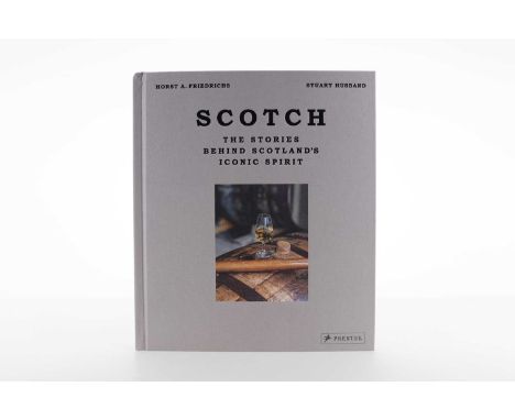 SCOTCH: THE STORIES BEHIND SCOTLAND'S ICONIC SPIRIT BOOK Signed by both Horst Friedrichs and Stuart Husband.As satisfying as 