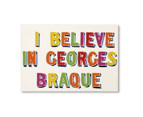 Bob &amp; Roberta Smith (British, born 1963)I Believe in Georges Braque, 1998 signed and dated BOB + Roberta Smith '98 (on th