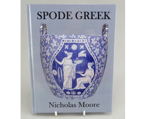 A copy of Nicholas Moore's Spode Greek book, 2012, Second Edition hardback. 174 pages with all the known Greek patterns, sour