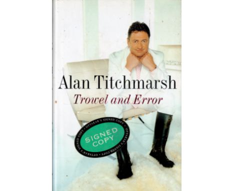 Signed Book Alan Titchmarsh Trowel and Error First Edition 2002 Hardback Book Signed by Alan Titchmarsh on the Title page pub