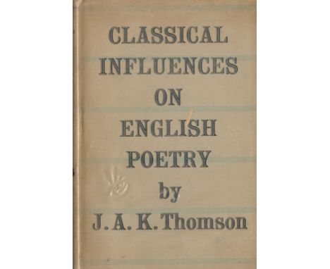 Classical Influences on English Poetry by J A K Thomson Hardback Book 1951 First Edition published by George Allen and Unwin 