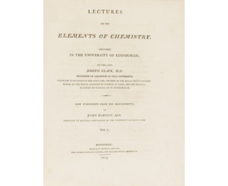 Chemistry.- Black (Joseph) Lectures on the Elements of Chemistry, delivered in the University of Edinburgh, 2 vol., first edi