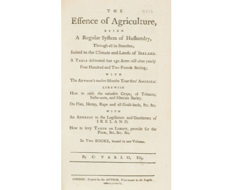 Varlo (Charles) The Essence of Agriculture; being, A Regular System of Husbandry . . . suited to the Climate of Ireland . . .