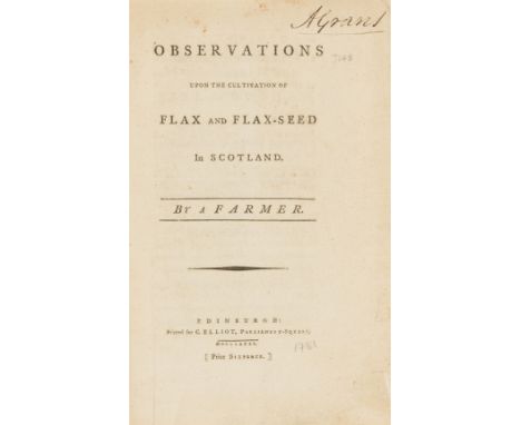 Scotland.- Observations upon the Cultivation of Flax and Flax-seed in Scotland, 32pp., first edition, Archibald Grant's copy 