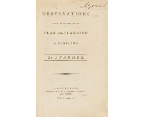 Scotland.- Observations upon the Cultivation of Flax and Flax-seed in Scotland, 32pp., first edition, Archibald Grant's copy 