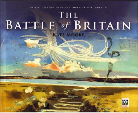 The Battle of Britain by Kate Moore. Signed by Five Spitfire Pilots of 609 Squadron, John Bisdee, Joe Atkinson, Teeny Overton