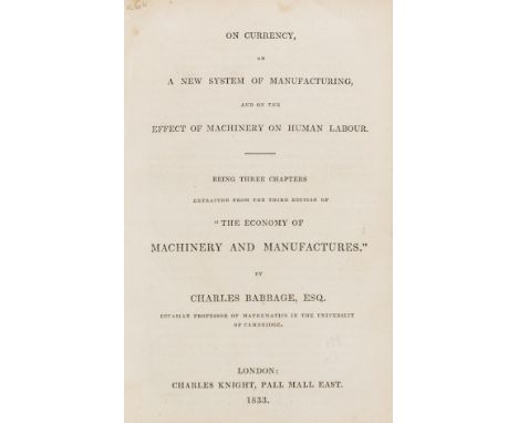 Babbage (Charles) On Currency, on a New System of Manufacturing and on the effect of Machinery on Human Labour, first separat