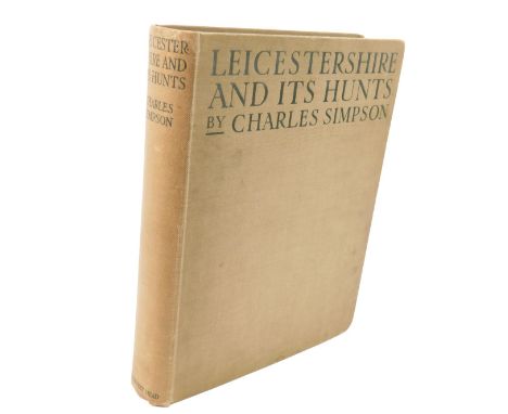 Charles Simpson. Leicestershire and it's Hunts, first edition, with illustrations by Charles Simpson, cloth, published by Joh