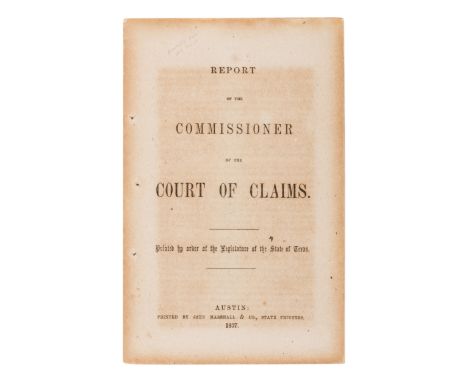 [TEXAS]. Report of the Commissioner of the Court of Claims. Printed by order of the legislature of the State of Texas. Austin