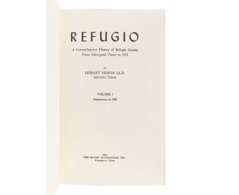 HUSON, Hobart. Refugio: A Comprehensive History of Refugio County. Refugio: Refugio County Historical Society, n. d.2 volumes