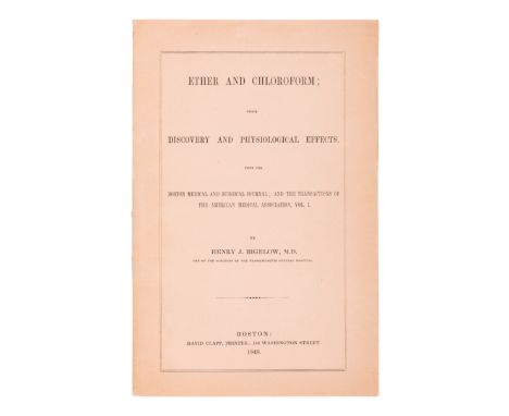 BIGELOW, Henry Jacob (1818-1890). Ether and Chloroform; their Discovery and Physiological Effects. Boston: David Clapp, 1848.