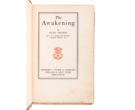 CHOPIN, Kate (1850-1904). The Awakening. Chicago and New York: Herbert S. Stone &amp; Company, 1899. &nbsp;8vo. Title-page pr