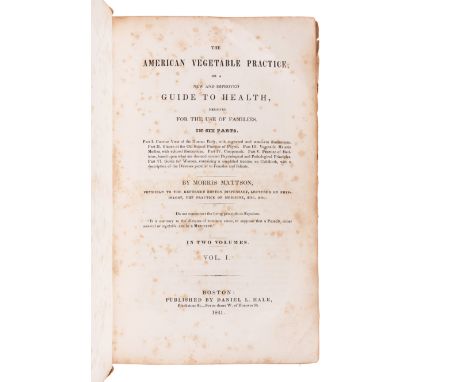 MATTSON, Morris (1809?-1885). The American Vegetable Practice, Or a New and Improved Guide to Health, Designed for the Use of