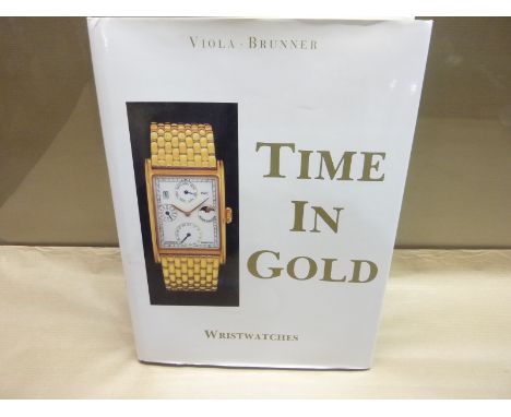 VIOLA G. & BRUNNER G. L.  Time In Gold, Wristwatches. Illus. Quarto. Orig. cloth in d.w. Schiffer (Pubs), 1988.