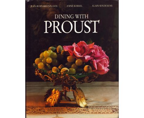 Dining with Proust by Anne Borrel, Alain Senderens and Jean-Bernard Naudin, First Edition 1992, Hardcover. Sold on behalf of 