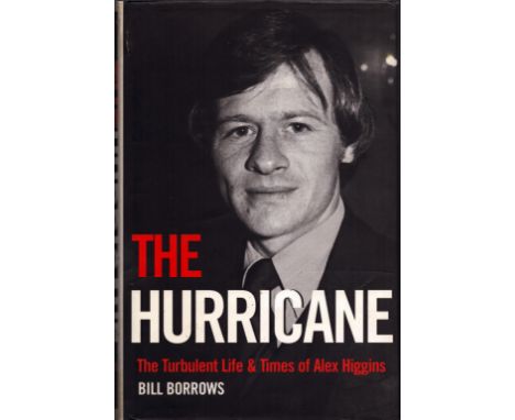 The Hurricane: The Turbulent Life and Times of Alex Higgins by Bill Burrows, First Edition 2002, Hardcover. Sold on behalf of