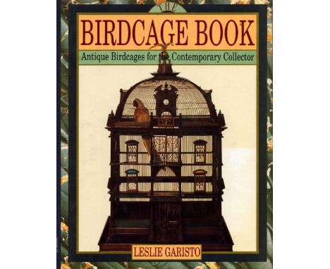 The Birdcage Book: Antique Birdcages for Contemporary Collector by Leslie Garisto, First Edition 1992, Hardcover. Sold on beh