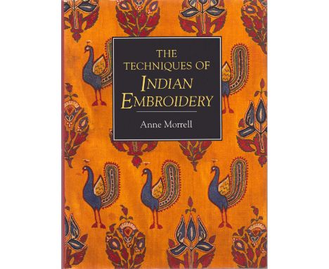 The Techniques of Indian Embroidery by Anne Morrell, First Edition 1994, Hardcover. Sold on behalf of Michael Sobell Cancer C