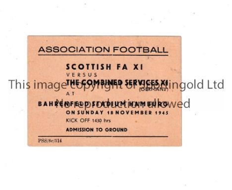 SCOTTISH F.A. V COMBINED SERVICES XI 1945 IN HAMBURG       Ticket for the match 18/11/1945.    Good