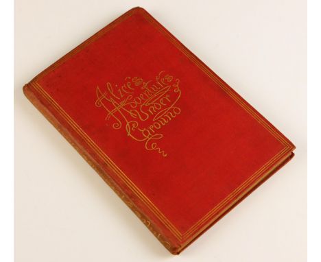 Carroll (Lewis), a.k.a Charles Lutwidge Dodgson, ALICE'S ADVENTURES UNDER GROUND, BEING A FACSIMILE OF THE ORIGINAL MS. BOOK 
