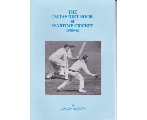 WARTIME CRICKET       The Datasport Book of Wartime Cricket 1940-45 by Gordon Andrews who has signed inside. Next to Wisdens,