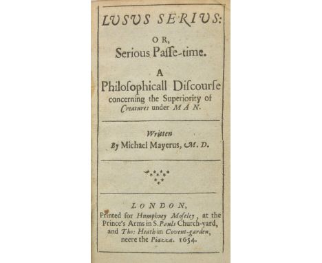 Maier (Michael). Lusus Serius: or, Serious Passe-time. A Philosophicall Discourse concerning the Superiority of Creatures und