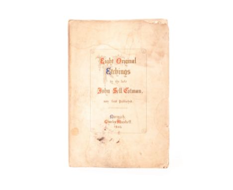Cotman, John Sell. Eight Original Etchings by the Late John Sell Cotman. Now first Published. Norwich: Charles Muskett. 1846.