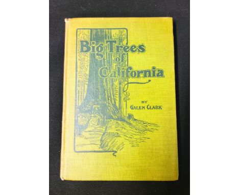 GALEN CLARK 'BIG TREES OF CALIFORNIA' Yosemite Valley California, first edition 1907, with signature to front, 'Galen Clark Y