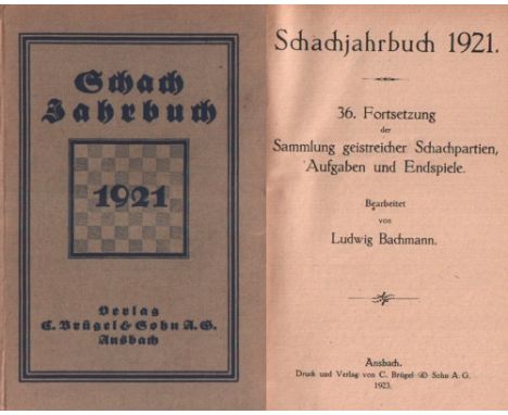 Bachmann, Ludwig. Schachjahrbuch 1921. 36. Fortsetzung der Sammlung geistreicher Schachpartien ... Ansbach, Brügel, 1923. 8°.