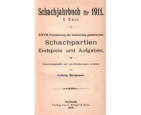 Bachmann, Ludwig. Schachjahrbuch für 1911. I. Teil. [XXVI.] Fortsetzung der Sammlung geistreicher Schachpartien ... Zusammeng